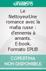 Le NettoyeurUne romance avec la mafia russe : d'ennemis à amants. E-book. Formato EPUB ebook