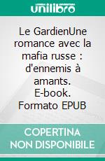 Le GardienUne romance avec la mafia russe : d'ennemis à amants. E-book. Formato EPUB ebook