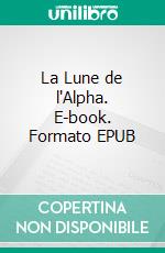 La Lune de l'Alpha. E-book. Formato EPUB ebook
