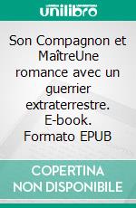 Son Compagnon et MaîtreUne romance avec un guerrier extraterrestre. E-book. Formato EPUB ebook