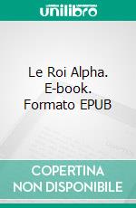 Le Roi Alpha. E-book. Formato EPUB ebook