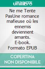 Ne me Tente PasUne romance mafieuse où les ennemis deviennent amants. E-book. Formato EPUB ebook