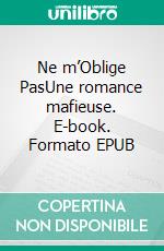 Ne m’Oblige PasUne romance mafieuse. E-book. Formato EPUB ebook