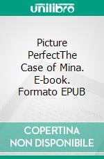 Picture PerfectThe Case of Mina. E-book. Formato EPUB ebook di Ithaka O.