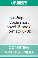 Laika&apos;s Voida short novel. E-book. Formato EPUB ebook