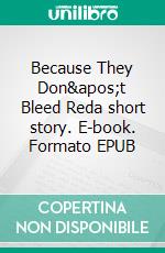 Because They Don&apos;t Bleed Reda short story. E-book. Formato EPUB ebook