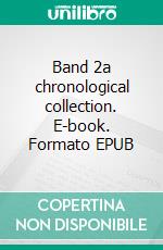 Band 2a chronological collection. E-book. Formato EPUB ebook di Ithaka O.