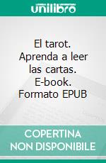 El tarot. Aprenda a leer las cartas. E-book. Formato EPUB