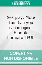 Sex play. More fun than you can imagine. E-book. Formato EPUB