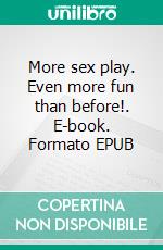 More sex play. Even more fun than before!. E-book. Formato EPUB