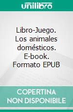 Libro-Juego. Los animales domésticos. E-book. Formato EPUB ebook di Giovanna Mazzoni