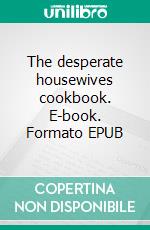 The desperate housewives cookbook. E-book. Formato EPUB ebook