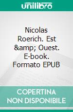 Nicolas Roerich. Est &amp; Ouest. E-book. Formato EPUB ebook