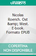 Nicolas Roerich. Ost &amp; West. E-book. Formato EPUB ebook