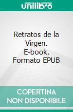 Retratos de la Virgen. E-book. Formato EPUB ebook