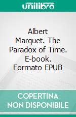 Albert Marquet. The Paradox of Time. E-book. Formato EPUB ebook