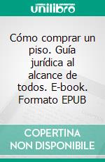 Cómo comprar un piso. Guía jurídica al alcance de todos. E-book. Formato EPUB ebook