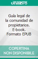 Guía legal de la comunidad de propietarios. E-book. Formato EPUB ebook