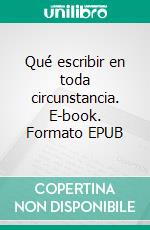 Qué escribir en toda circunstancia. E-book. Formato EPUB ebook