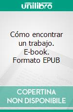 Cómo encontrar un trabajo. E-book. Formato EPUB ebook