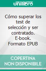 Cómo superar los test de selección y ser contratado. E-book. Formato EPUB ebook