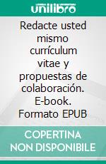 Redacte usted mismo currículum vitae y propuestas de colaboración. E-book. Formato EPUB ebook