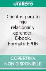 Cuentos para tu hijo relacionar y aprender. E-book. Formato EPUB ebook