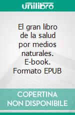 El gran libro de la salud por medios naturales. E-book. Formato EPUB ebook