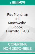 Piet Mondrian und Kunstwerke. E-book. Formato EPUB ebook