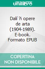 Dalí ?i opere de arta (1904-1989). E-book. Formato EPUB ebook