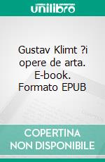 Gustav Klimt ?i opere de arta. E-book. Formato EPUB ebook di Patrick Bade