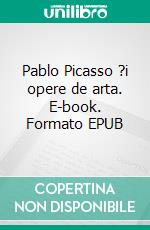 Pablo Picasso ?i opere de arta. E-book. Formato EPUB ebook di Victoria Charles