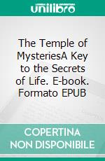 The Temple of MysteriesA Key to the Secrets of Life. E-book. Formato EPUB ebook di Francia La Due