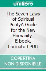 The Seven Laws of Spiritual PurityA Guide for the New Humanity. E-book. Formato EPUB