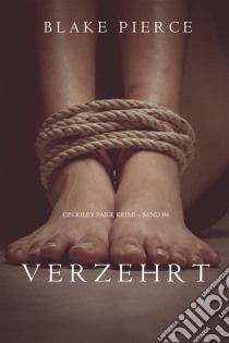 Verzehrt (ein Riley Paige Krimi – Band #6). E-book. Formato EPUB ebook di Blake Pierce