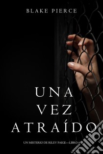 Una Vez Atraído (Un Misterio de Riley Paige—Libro 4). E-book. Formato EPUB ebook di Blake Pierce