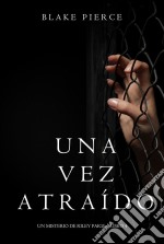 Una Vez Atraído (Un Misterio de Riley Paige—Libro 4). E-book. Formato EPUB ebook