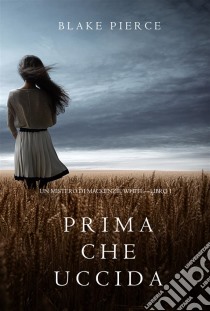 Prima Che Uccida (Un Mistero di Mackenzie White—Libro 1). E-book. Formato EPUB ebook di Blake Pierce