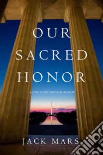 Our Sacred Honor (A Luke Stone Thriller—Book 6). E-book. Formato EPUB ebook di Jack Mars