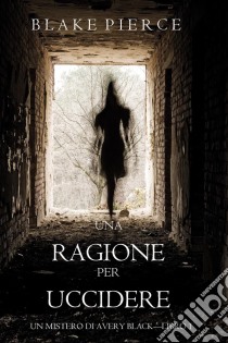 Una Ragione per Uccidere (Un Mistero di Avery Black—Libro 1). E-book. Formato EPUB ebook di Blake Pierce