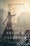 Soldat, Bruder, Zauberer (Für Ruhm und Krone – Buch 5). E-book. Formato EPUB ebook