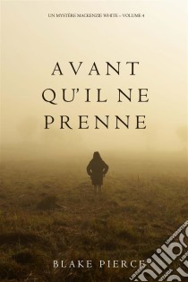 Avant qu’il ne prenne (Un mystère Mackenzie White – Volume 4) . E-book. Formato EPUB ebook di Blake Pierce