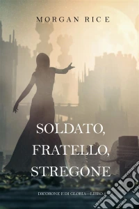 Soldato, Fratello, Stregone (Di Corone e di Gloria—Libro 5). E-book. Formato EPUB ebook