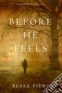 Before He Feels (A Mackenzie White Mystery—Book 6). E-book. Formato EPUB ebook di Blake Pierce