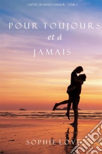 Pour Toujours et A Jamais (L’Hôtel de Sunset Harbor – Tome 2). E-book. Formato EPUB ebook di Sophie Love