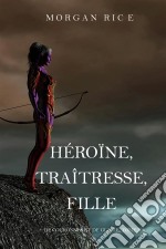 Héroïne, Traîtresse, Fille  (De Couronnes et de Gloire, Tome n°6). E-book. Formato EPUB