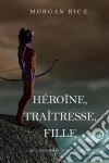 Héroïne, Traîtresse, Fille  (De Couronnes et de Gloire, Tome n°6). E-book. Formato EPUB ebook