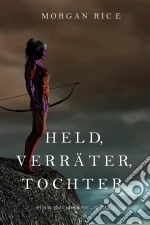 Held, Verräter, Tochter (Für Ruhm und Krone – Buch 6). E-book. Formato EPUB