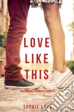 Love Like This (The Romance Chronicles—Book #1). E-book. Formato EPUB ebook