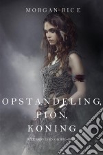 Opstandeling, Pion, Koning (Over Kronen en Glorie—Boek 4). E-book. Formato EPUB